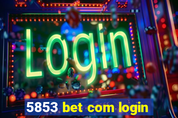 5853 bet com login